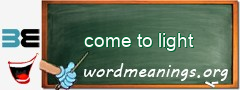 WordMeaning blackboard for come to light